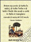 Brieve racconto di tutte le radici, di tutte l'erbe e di tutti i frutti che crudi o cotti in Italia si mangiano. Manuale di cucina del XVII secolo libro