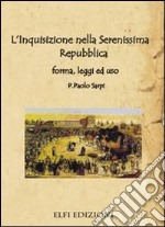 L'inquisizione nella Serenissima Repubblica forma, leggi e uso libro