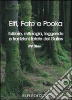 Elfi, fate e pooka folklore, mitologia, leggende e tradizioni fatate del Galles