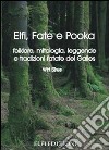 Elfi, fate e pooka folklore, mitologia, leggende e tradizioni fatate del Galles libro