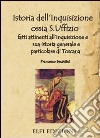 Istoria dell'inquisizione ossia S. Uffizio. Fatti attinenti all'inquisizione e sua istoria generale e particolare di Toscana libro