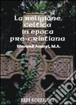 La religione celtica in epoca pre-cristiana libro