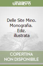 Delle Site Mino. Monografia. Ediz. illustrata