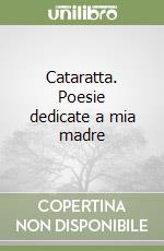 Cataratta. Poesie dedicate a mia madre libro