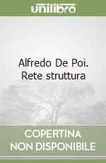 Alfredo De Poi. Rete struttura