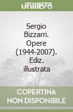 Sergio Bizzarri. Opere (1944-2007). Ediz. illustrata libro