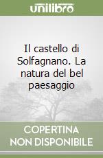 Il castello di Solfagnano. La natura del bel paesaggio libro