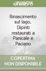 Rinascimento sul lago. Dipinti restaurati a Panicale e Paciano libro