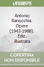 Antonio Ranocchia. Opere (1943-1988). Ediz. illustrata libro