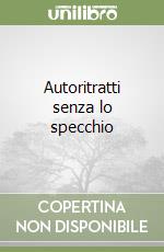 Autoritratti senza lo specchio libro