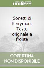 Sonetti di Berryman. Testo originale a fronte