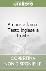 Amore e fama. Testo inglese a fronte libro