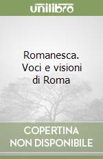 Romanesca. Voci e visioni di Roma libro