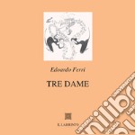 Tre dame. Ediz. integrale