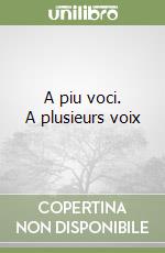 A piu voci. A plusieurs voix