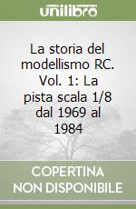 La storia del modellismo RC. Vol. 1: La pista scala 1/8 dal 1969 al 1984