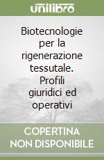 Biotecnologie per la rigenerazione tessutale. Profili giuridici ed operativi