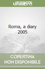 Roma, a diary 2005 libro