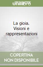 La gioia. Visioni e rappresentazioni libro
