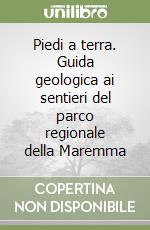 Piedi a terra. Guida geologica ai sentieri del parco regionale della Maremma libro