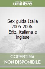 Sex guida Italia 2005-2006. Ediz. italiana e inglese libro