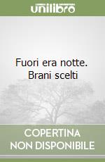 Fuori era notte. Brani scelti libro