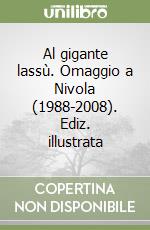 Al gigante lassù. Omaggio a Nivola (1988-2008). Ediz. illustrata libro