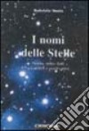 I nomi delle stelle. Storia, mito, dati scientifici e osservativi libro