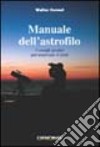 Manuale dell'astrofilo. Consigli pratici per osservare il cielo libro