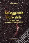 Passeggiando tra le stelle. Sei itinerari ideali per ammirare lo spettacolo del cielo libro