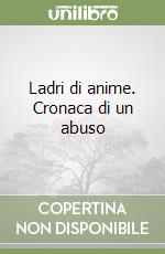 Ladri di anime. Cronaca di un abuso