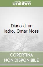 Diario di un ladro. Omar Moss libro