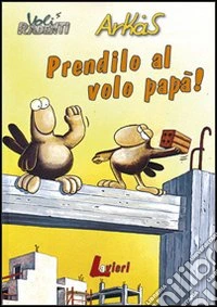Prendilo al volo papà!