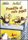 Prendilo al volo papà! libro