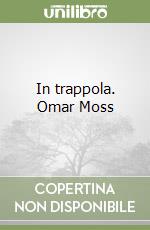 In trappola. Omar Moss libro