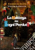 La bottega dei sogni perduti. Ediz. illustrata libro