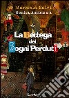 La bottega dei sogni perduti. Ediz. illustrata libro