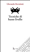 Tecniche di basso livello libro di Bortolotti Gherardo