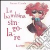 La bambina singolare. Ediz. illustrata libro di Ciraolo Simona