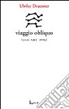 Viaggio obliquo (poesie 1995- 2009) libro