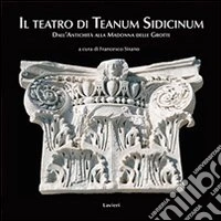Il teatro di Teanum Sidicinum. Dall'antichità alla Madonna delle grotte libro