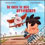 In tutte le mie avventure. Ediz. illustrata libro