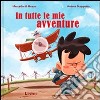 In tutte le mie avventure. Ediz. illustrata libro di Di Mezzo Marcello Scoppetta Andrea