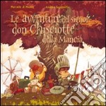 Le avventure del signor don Chisciotte della Mancia. Ediz. illustrata libro