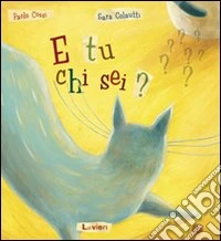 E tu chi sei? Ediz. illustrata libro
