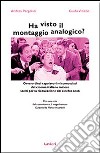 Ha visto il montaggio analogico? Ovvero dieci capolavori misconosciuti del cinema italiano minore scelti per la rieducazione del cinefilo snob libro