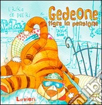 Gedeone, tigre in pensione. Ediz. illustrata