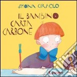 Il bambino carta-carbone. Ediz. illustrata libro