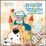 Il principe azzurro (ma proprio azzurro). Ediz. illustrata libro