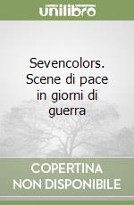 Sevencolors. Scene di pace in giorni di guerra libro